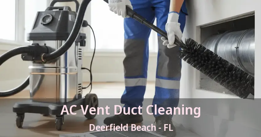 AC Vent Duct Cleaning Deerfield Beach - FL AC Vent Duct Cleaning Deerfield Beach - FL