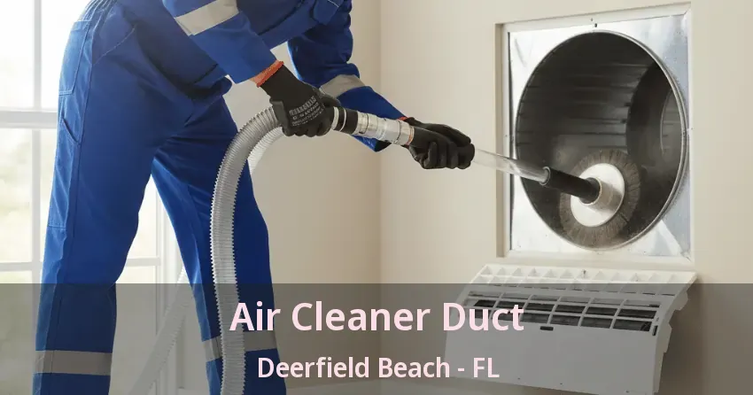Air Cleaner Duct Deerfield Beach - FL