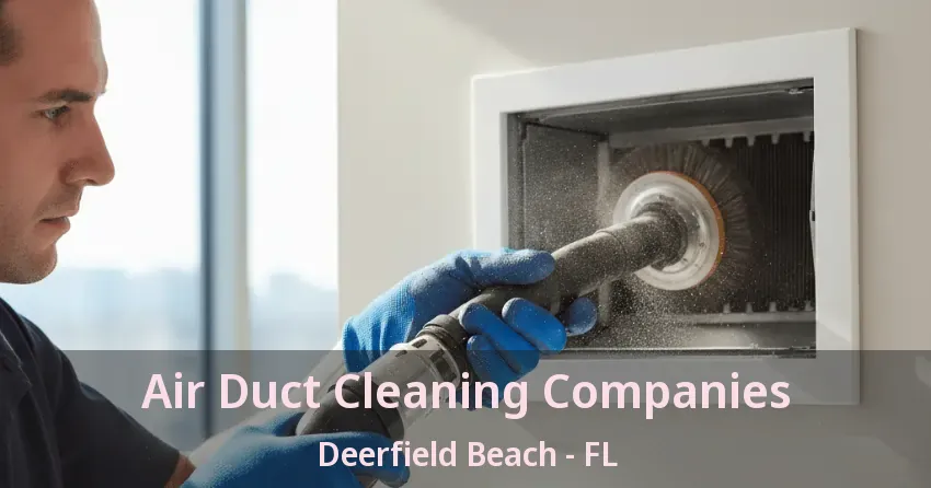 Air Duct Cleaning Companies Deerfield Beach - FL