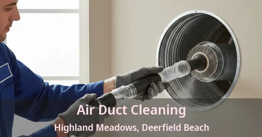 Air Duct Cleaning Highland Meadows, Deerfield Beach - FL