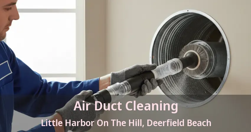 Air Duct Cleaning Little Harbor On The Hill, Deerfield Beach - FL