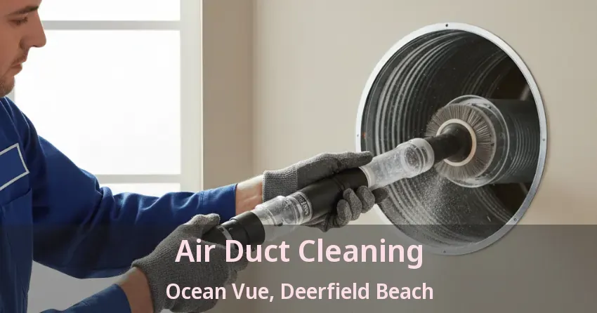 Air Duct Cleaning Ocean Vue, Deerfield Beach - FL