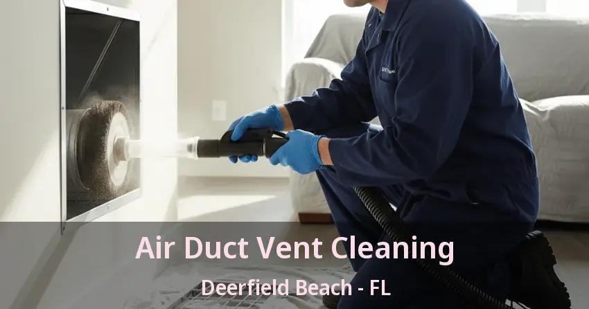 Air Duct Vent Cleaning Deerfield Beach - FL Air Duct Vent Cleaning Deerfield Beach - FL