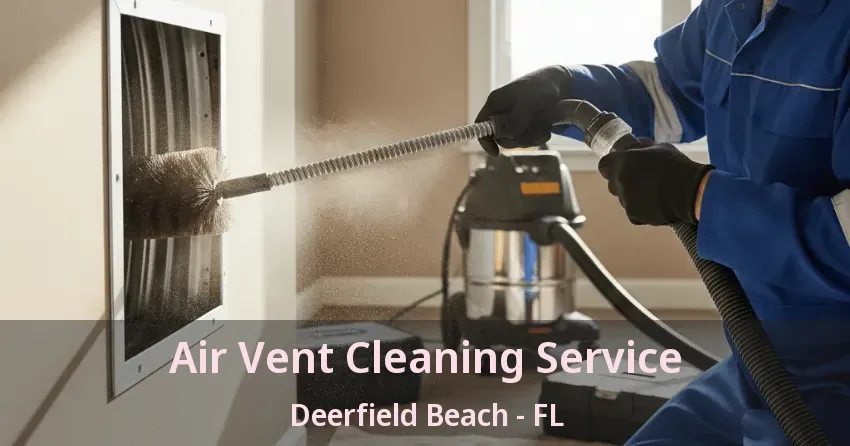 Air Vent Cleaning Service Deerfield Beach - FL