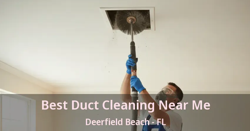Best Duct Cleaning Near Me Deerfield Beach - FL