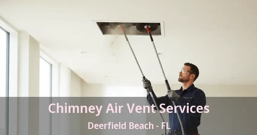 Chimney Air Vent Services Deerfield Beach - FL