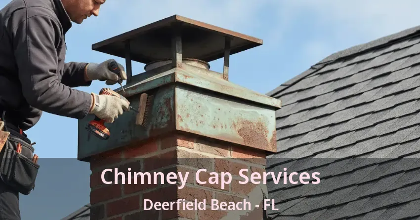 Chimney Cap Services Deerfield Beach - FL