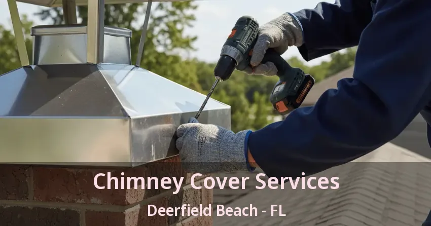 Chimney Cover Services Deerfield Beach - FL