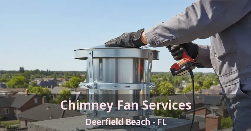Chimney Fan Services Deerfield Beach - FL