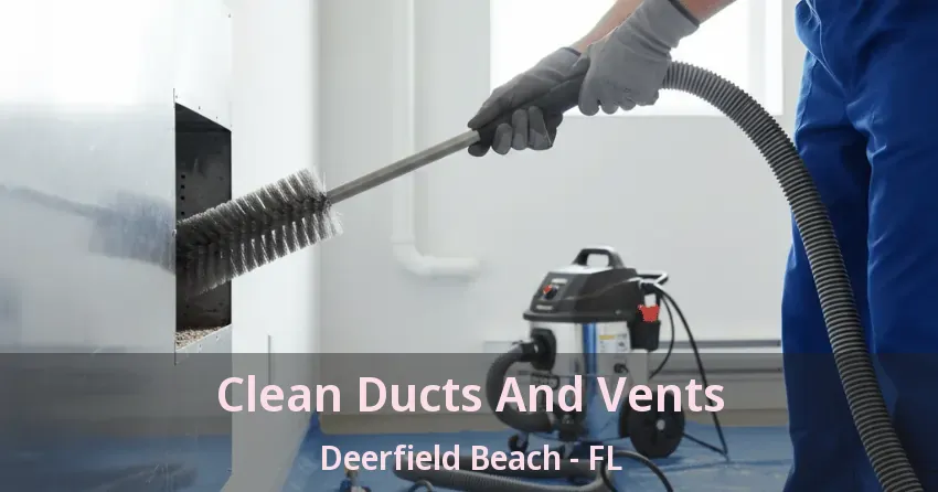 Clean Ducts And Vents Deerfield Beach - FL