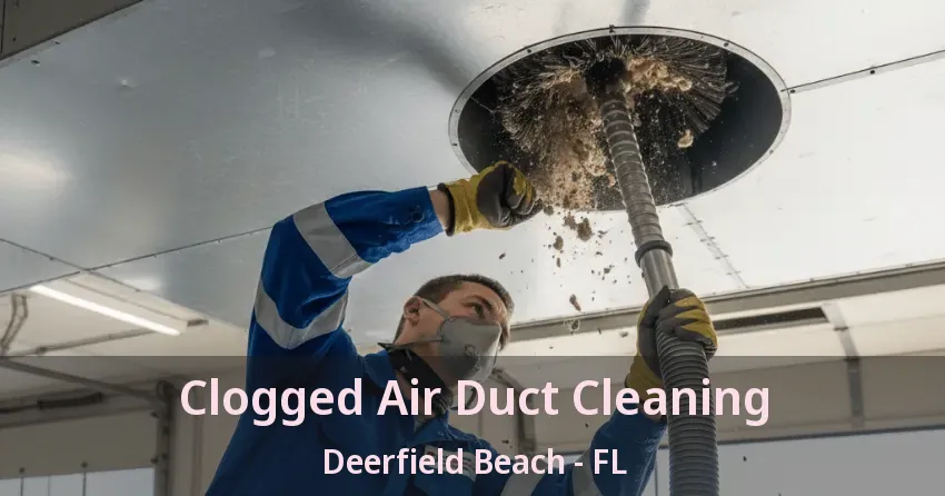 Clogged Air Duct Cleaning Deerfield Beach - FL Clogged Air Duct Cleaning Deerfield Beach - FL