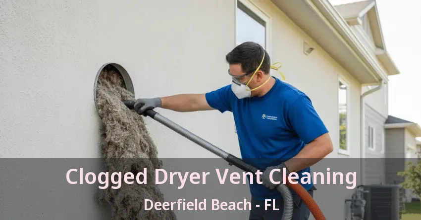 Clogged Dryer Vent Cleaning Deerfield Beach - FL