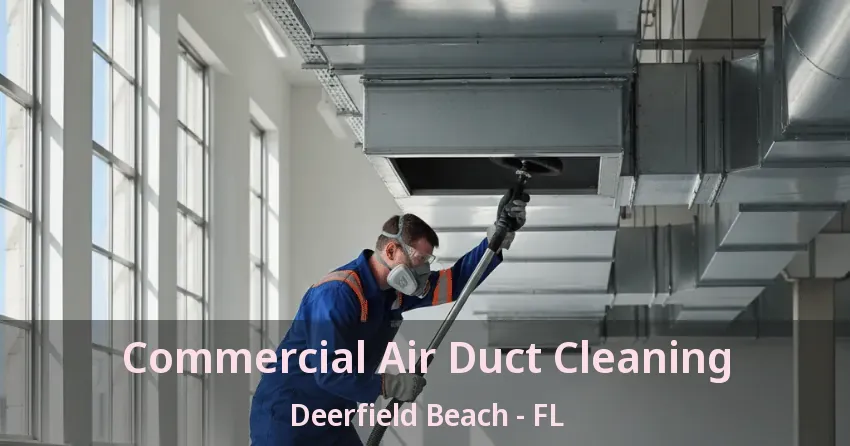 Commercial Air Duct Cleaning Deerfield Beach - FL