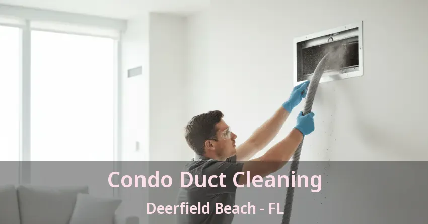 Condo Duct Cleaning Deerfield Beach - FL