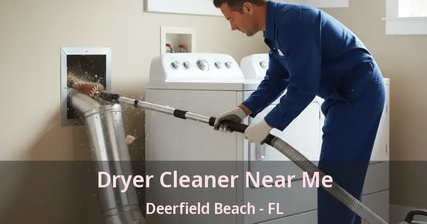 Dryer Cleaner Near Me Deerfield Beach - FL