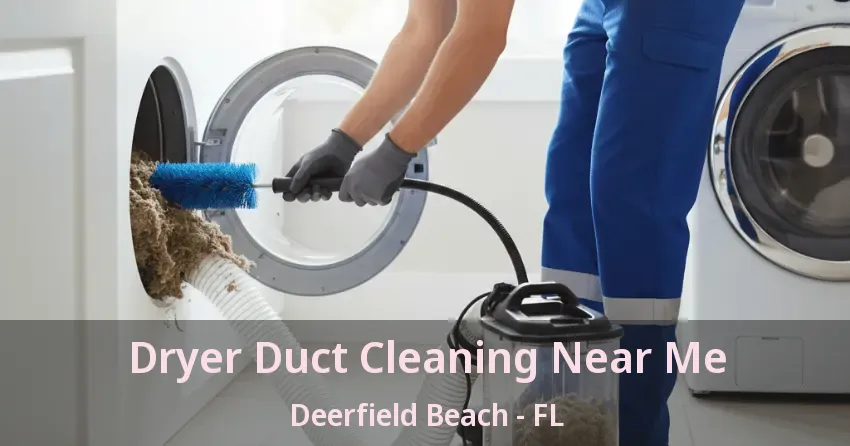 Dryer Duct Cleaning Near Me Deerfield Beach - FL Dryer Duct Cleaning Near Me Deerfield Beach - FL