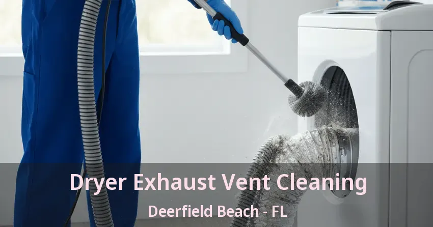 Dryer Exhaust Vent Cleaning Deerfield Beach - FL