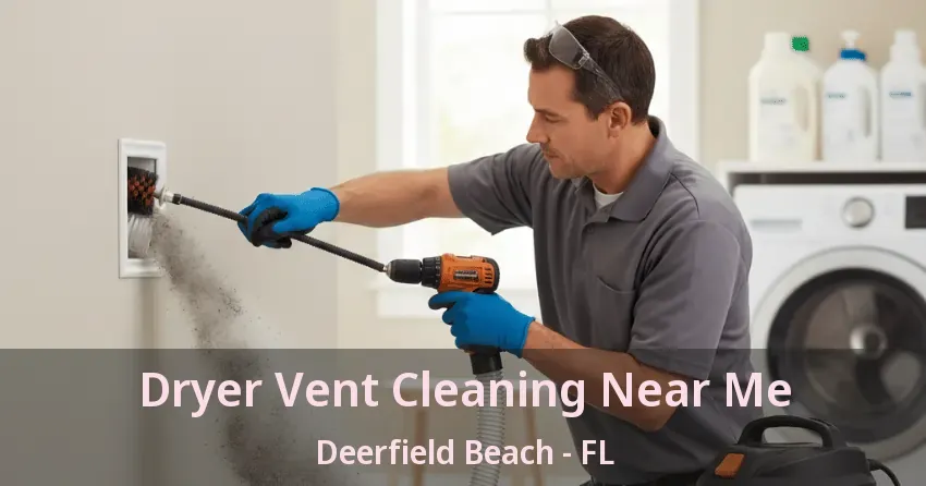 Dryer Vent Cleaning Near Me Deerfield Beach - FL