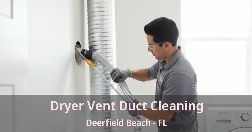 Dryer Vent Duct Cleaning Deerfield Beach - FL