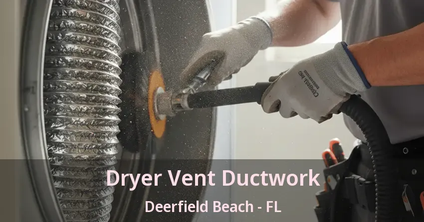 Dryer Vent Ductwork Deerfield Beach - FL