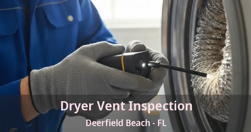 Dryer Vent Inspection Deerfield Beach - FL Dryer Vent Inspection Deerfield Beach - FL