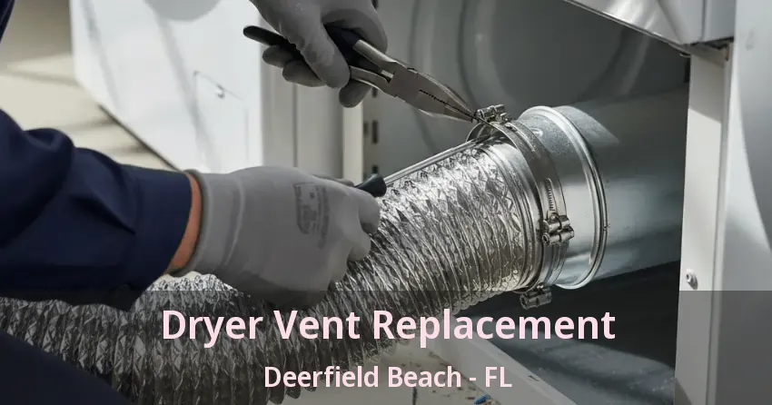 Dryer Vent Replacement Deerfield Beach - FL