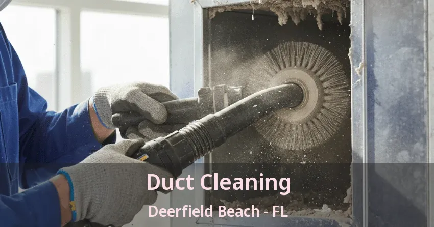 Duct Cleaning Deerfield Beach - FL