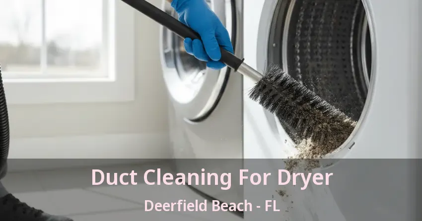 Duct Cleaning For Dryer Deerfield Beach - FL Duct Cleaning For Dryer Deerfield Beach - FL