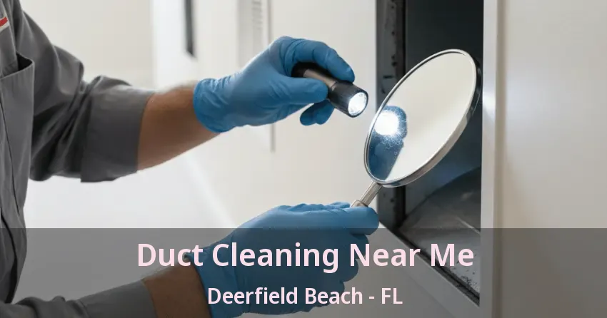 Duct Cleaning Near Me Deerfield Beach - FL