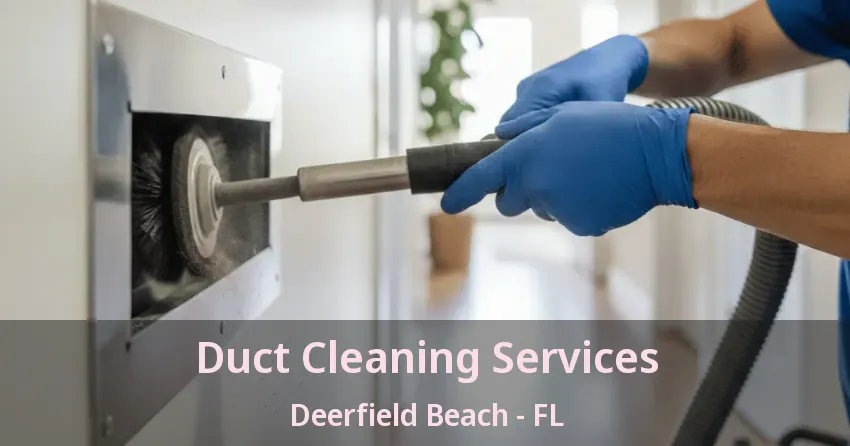 Duct Cleaning Services Deerfield Beach - FL