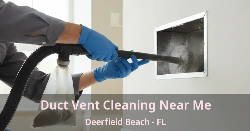 Duct Vent Cleaning Near Me Deerfield Beach - FL