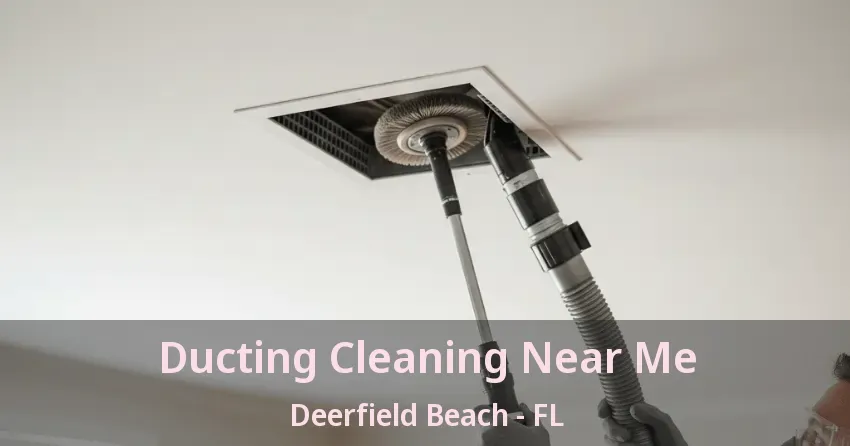 Ducting Cleaning Near Me Deerfield Beach - FL