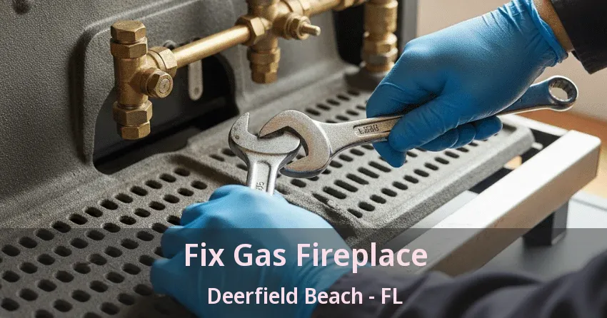 Fix Gas Fireplace Deerfield Beach - FL