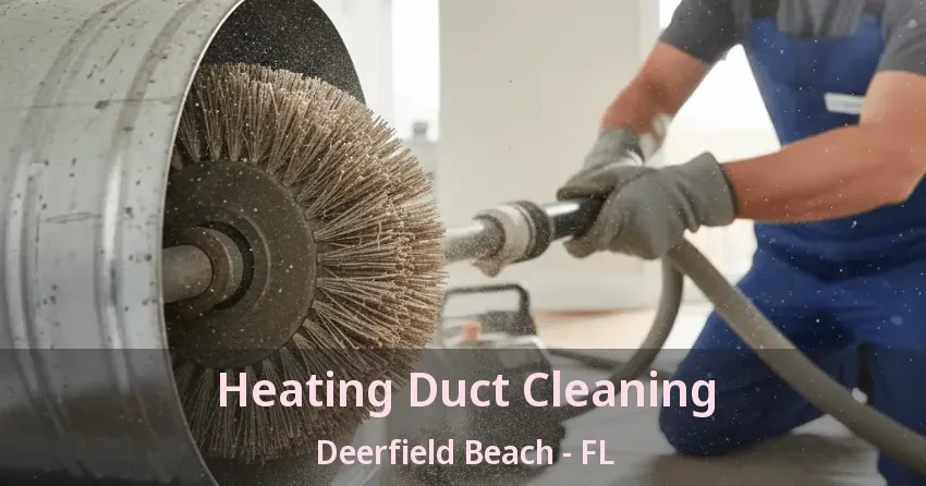 Heating Duct Cleaning Deerfield Beach - FL