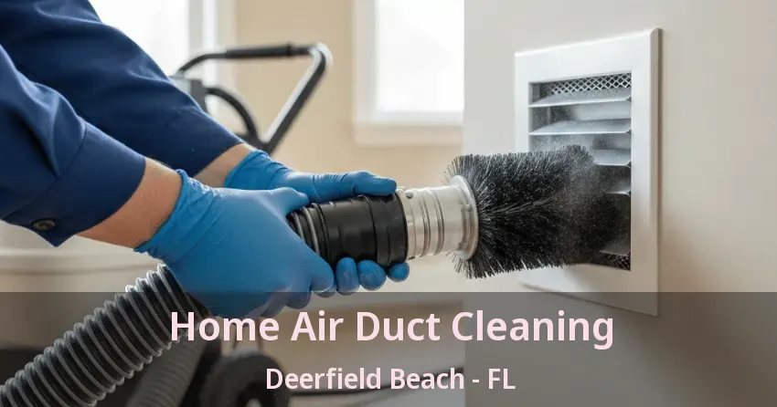 Home Air Duct Cleaning Deerfield Beach - FL