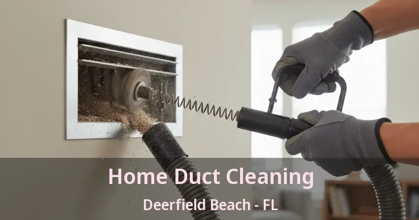 Home Duct Cleaning Deerfield Beach - FL