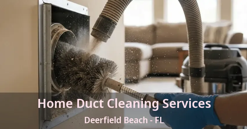 Home Duct Cleaning Services Deerfield Beach - FL Home Duct Cleaning Services Deerfield Beach - FL
