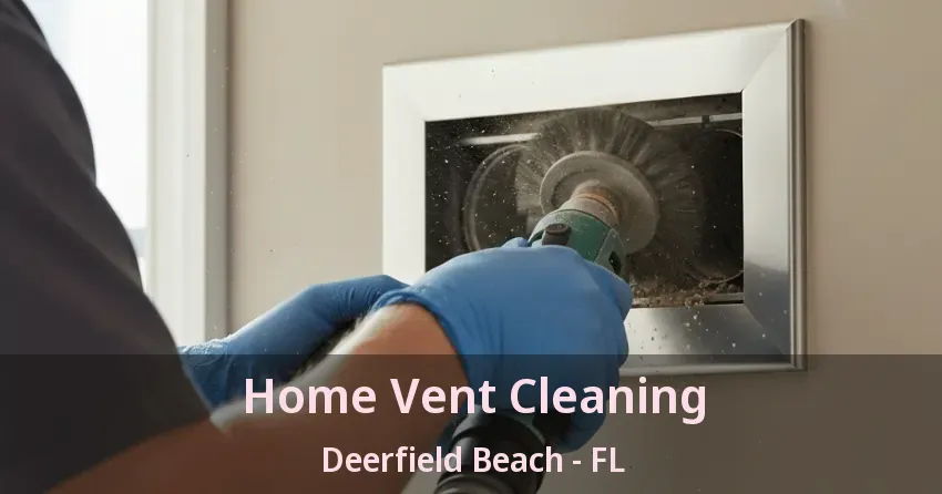 Home Vent Cleaning Deerfield Beach - FL