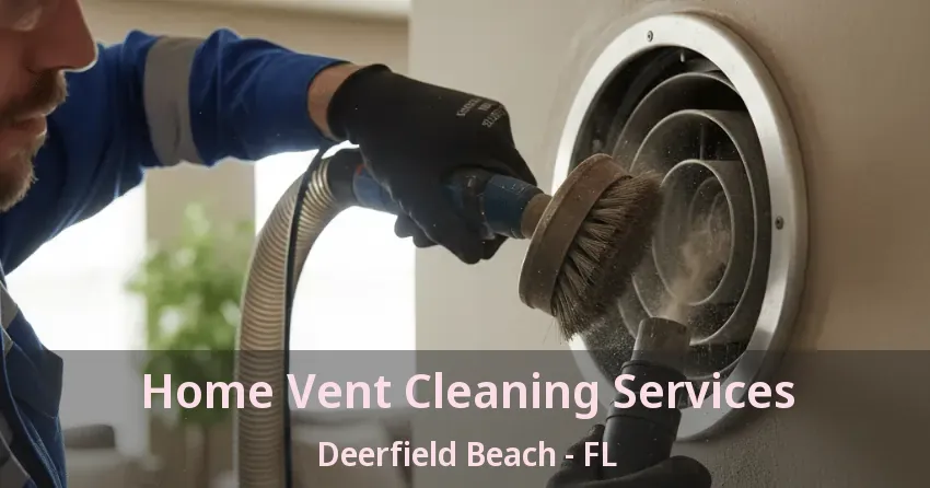 Home Vent Cleaning Services Deerfield Beach - FL Home Vent Cleaning Services Deerfield Beach - FL