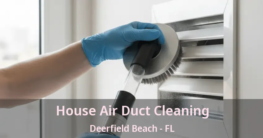 House Air Duct Cleaning Deerfield Beach - FL