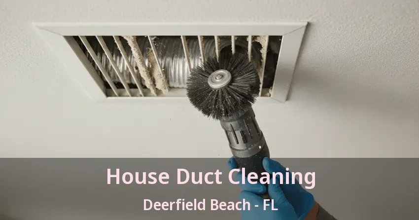 House Duct Cleaning Deerfield Beach - FL
