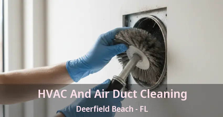 HVAC And Air Duct Cleaning Deerfield Beach - FL