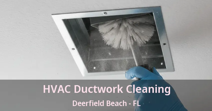 HVAC Ductwork Cleaning Deerfield Beach - FL