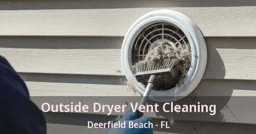 Outside Dryer Vent Cleaning Deerfield Beach - FL