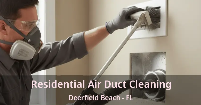 Residential Air Duct Cleaning Deerfield Beach - FL
