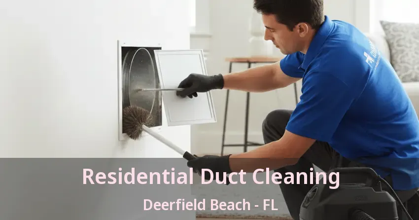 Residential Duct Cleaning Deerfield Beach - FL