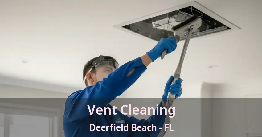 Vent Cleaning Deerfield Beach - FL