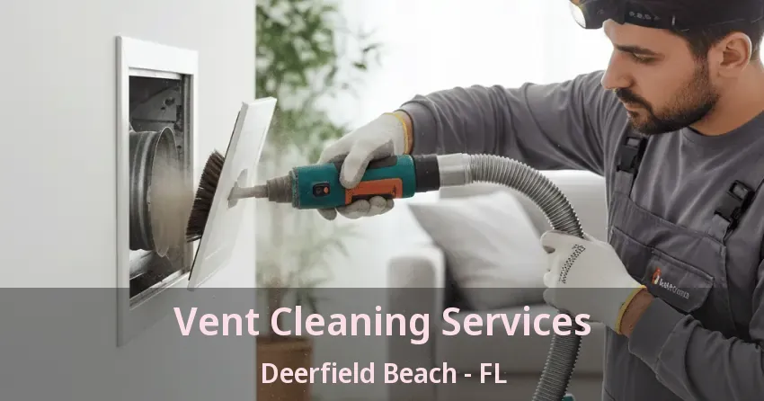 Vent Cleaning Services Deerfield Beach - FL