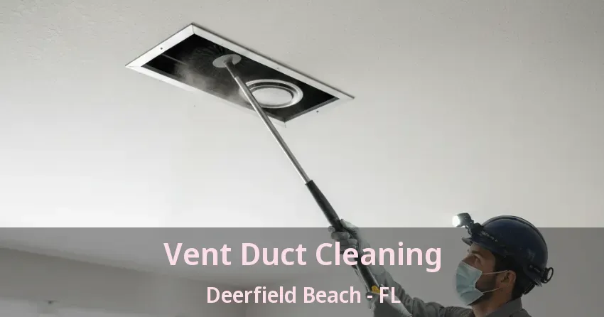 Vent Duct Cleaning Deerfield Beach - FL
